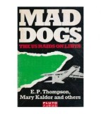 E.P. Thompson, Mary Kaldor and others - Mad Dogs : The U.S Raids on