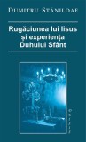 Rugăciunea lui Iisus şi experienţa Duhului Sf&acirc;nt - Paperback brosat - Dumitru Stăniloae - Deisis