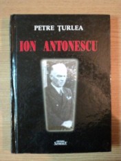 ION ANTONESCU INTRE EXTREMA DREAPTA SI EXTREMA STANGA de PETRE TURLEA , 2009 ,