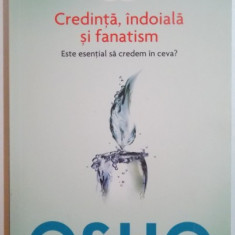 CREDINTA , INDOIALA SI FANATISM , ESTE ESENTIAL SA CREDEM IN CEVA ? de OSHO , 2014