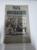 Piata Universitatii - Carte Istorie, 228 pagini, Imagini - Bucuresti