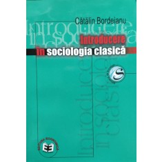 Introducere In Sociologia Clasica - Catalin Bordeianu , E515