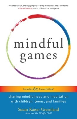 Mindful Games: Sharing Mindfulness and Meditation with Children, Teens, and Families foto