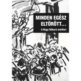 Minden eg&eacute;sz elt&ouml;r&ouml;tt... - A Nagy H&aacute;bor&uacute; eml&eacute;kei - Katona Csaba
