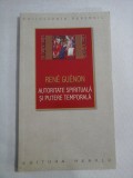 Cumpara ieftin AUTORITATE SPIRITUALA SI PUTERE TEMPORALA - RENE GUENON