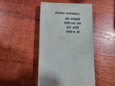 Sa cresti intr-un an cat altii intr-o zi de Petru Popescu foto