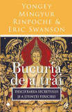 Bucuria de a trăi - Paperback brosat - Eric Swanson, Yongey Mingyur Rinpoche - Curtea Veche