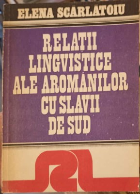 RELATII LINGVISTICE ALE AROMANILOR CU SLAVII DE SUD-ELENA SCARLATOIU-239663 foto
