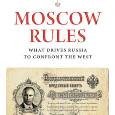 Moscow Rules: How Russia Sees the West and Why It Matters