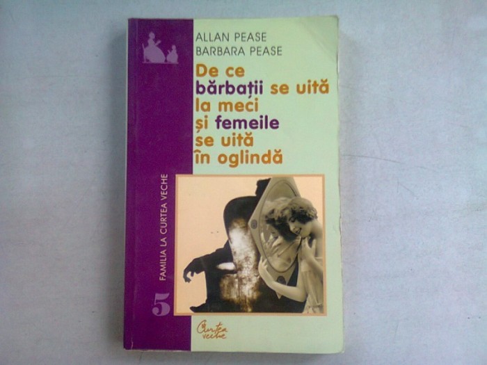 ALLAN SI BARBARA PEASE - DE CE BARBATII SE UITA LA MECI SI FEMEILE SE UITA IN OGLINDA
