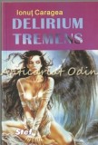 Delerium Tremens - Ionut Caragea - Editura Stef, 2006, Roman, Beletristica, 207 pagini