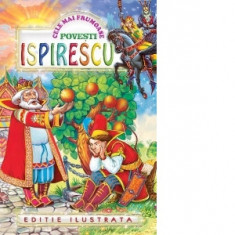 Cele mai frumoase povesti ISPIRESCU - Petre Ispirescu