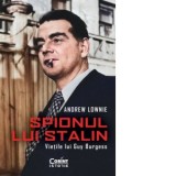 Spionul lui Stalin. Vietile lui Guy Burgess - Adina Ihora, Andrew Lownie