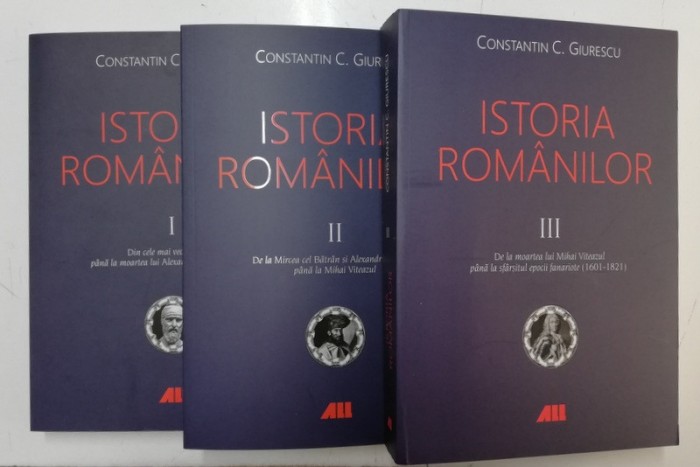 ISTORIA ROMANILOR , VOLUMELE I - III DE CONSTANTIN C. GIURESCU , 2019