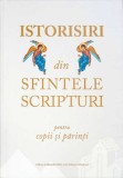 ISTORISIRI DIN SFINTELE SCRIPTURI PENTRU COPII SI PARINTI-COLECTIV-263031