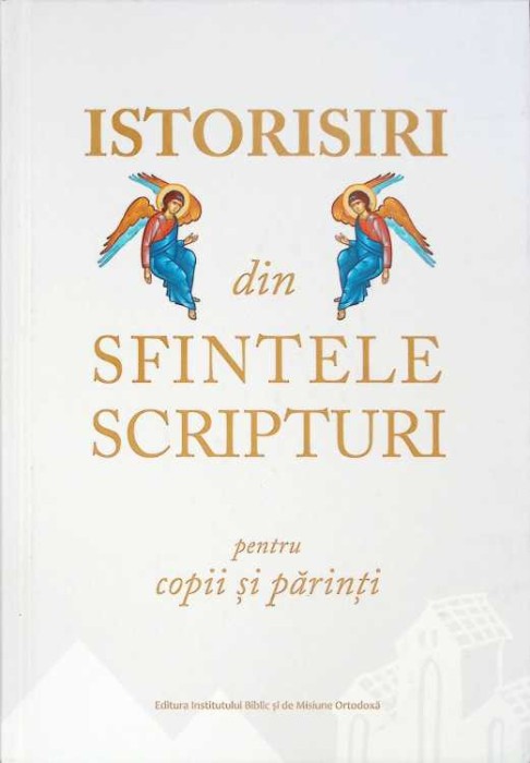 ISTORISIRI DIN SFINTELE SCRIPTURI PENTRU COPII SI PARINTI-COLECTIV-263031