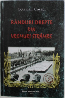 RANDURI DREPTE DIN VREMURI STRAMBE de OCTAVIAN COVACI , 2010 foto