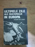 Ultimele zile ale fascismului in Europa-Jacques de Launay