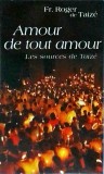Amour de tout amour - Roger de Taiz&eacute;, carte religioasă &icirc;n franceză, 123 pagini, 1991