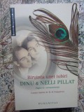 Biruinta unei iubiri &ndash; Dinu &amp; Nelli Pillat, Humanitas, 2008, Memorialistica, 379 pagini, stare foarte buna