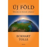 &Uacute;j F&ouml;ld - &Eacute;bredj r&aacute; &eacute;leted c&eacute;lj&aacute;ra! - Eckhart Tolle
