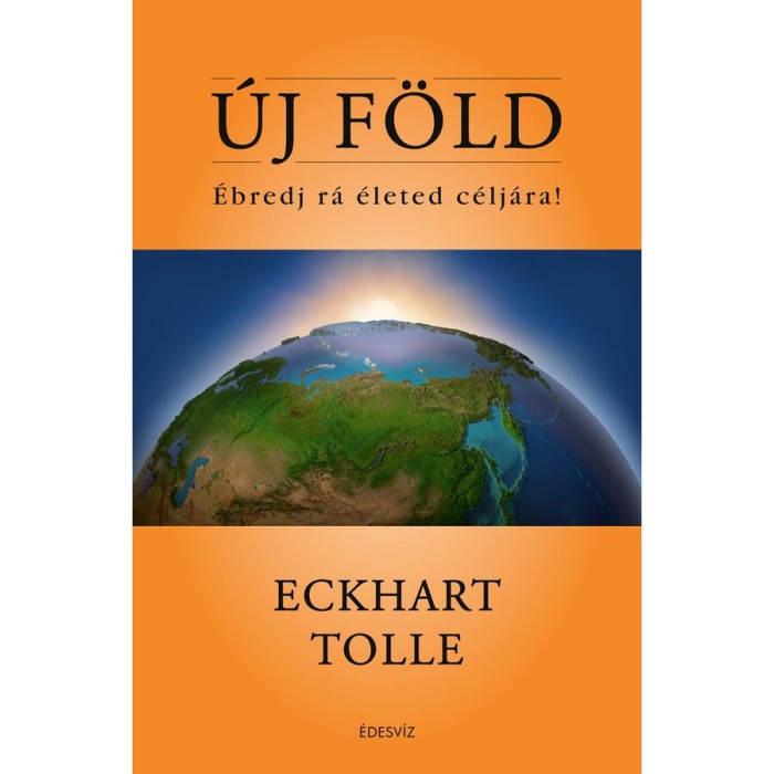 &Uacute;j F&ouml;ld - &Eacute;bredj r&aacute; &eacute;leted c&eacute;lj&aacute;ra! - Eckhart Tolle