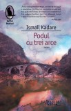 Podul cu trei arce - Ismail Kadare, Roman Beletristica