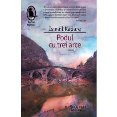 Podul cu trei arce &ndash; Ismail Kadare