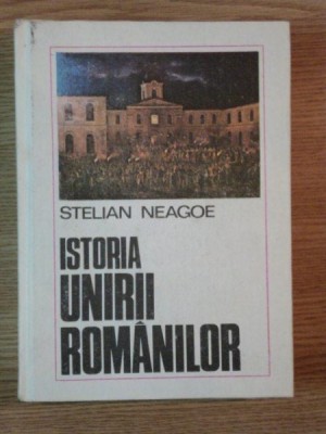 ISTORIA UNIRII ROMANILOR de STELIAN NEAGOE , 1986 foto