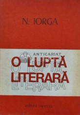 O lupta literara (volumul 1) - 1979 - Nicolae Iorga (T120)