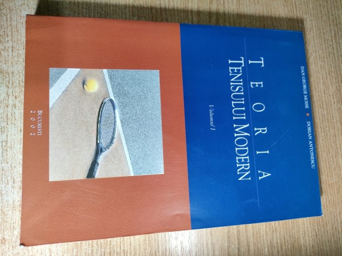 Teoria tenisului modern - Volumul I - Dan George Moise; Dorian Antonescu (Editura Yes, 2002)