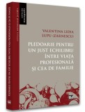 Pledoarie echilibru profesional familie - Valentina Lidia Lupu - Universul Juridic - Carte Non-fictiune Brosata Dezvoltare Personala