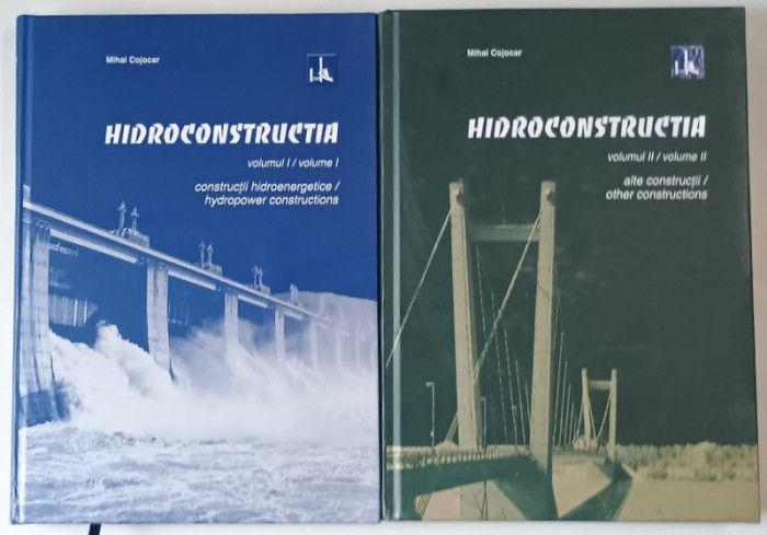 HIDROCONSTRUCTIA , CONSTRUCTII HIDROENERGETICE / ALTE CONSTRUCTII , VOLUMELE I - II de MIHAI COJOCAR , 2008