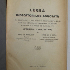 LEGEA JUDECATORILOR ADNOTATA , VOLUMUL II , ART. 44 - 126 de RADU M. MANOLESCU si CONST. GR. ZOTTA , ANII ' 30