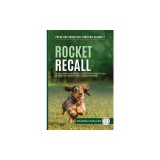 Rocket Recall: Unleash Your Dog's Desire to Return to you through Motivation-Based Training