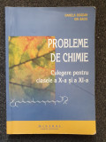 PROBLEME DE CHIMIE. Culegere pentru clasele a X-a si a XI-a - Bogdan, Baciu