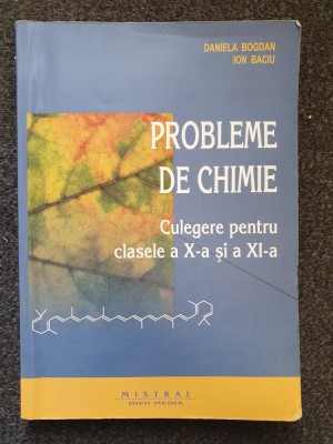 PROBLEME DE CHIMIE. Culegere pentru clasele a X-a si a XI-a - Bogdan, Baciu foto