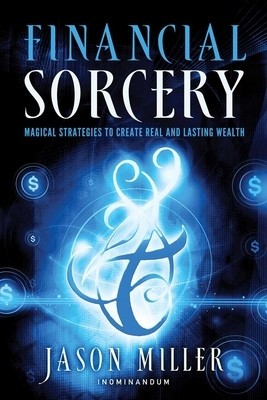 Financial Sorcery: Magical Strategies to Create Real and Lasting Wealth foto