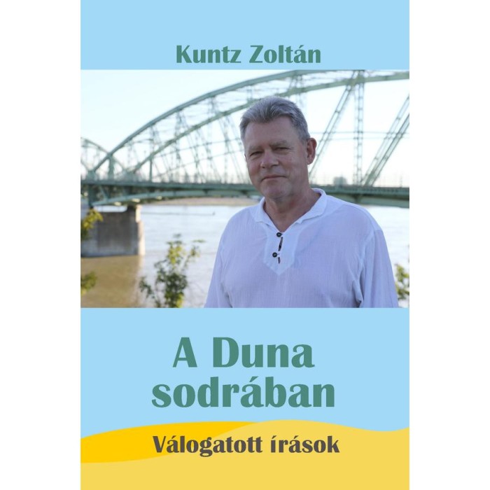 A Duna sodr&aacute;ban - V&aacute;logatott &iacute;r&aacute;sok - Kuntz Zolt&aacute;n