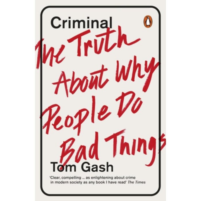 Criminal - The Truth About Why People Do Bad Things - Tom Gash
