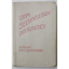 VOM SEELENLEBEN DES KINDES ( DESPRE VIATA PSIHICA A COPILULUI ) von CAROLINE VON HEYDEBRAND , TEXT IN LIMBA GERMANA , 1940