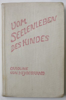 VOM SEELENLEBEN DES KINDES ( DESPRE VIATA PSIHICA A COPILULUI ) von CAROLINE VON HEYDEBRAND , TEXT IN LIMBA GERMANA , 1940 foto