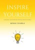 Inspire Yourself - Overcome Your Fears and Start Believing in Yourself