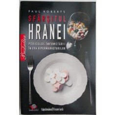 Sfarsitul hranei. Pericolul infometarii in era hipermarketurilor &ndash; Paul Roberts
