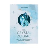 The crystal zodiac: how to use crystals to read your fortune
