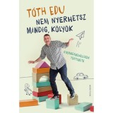 Nem nyerhetsz mindig, k&ouml;ly&ouml;k - Gyermeknevel&eacute;sem t&ouml;rt&eacute;nete - T&oacute;th Edu