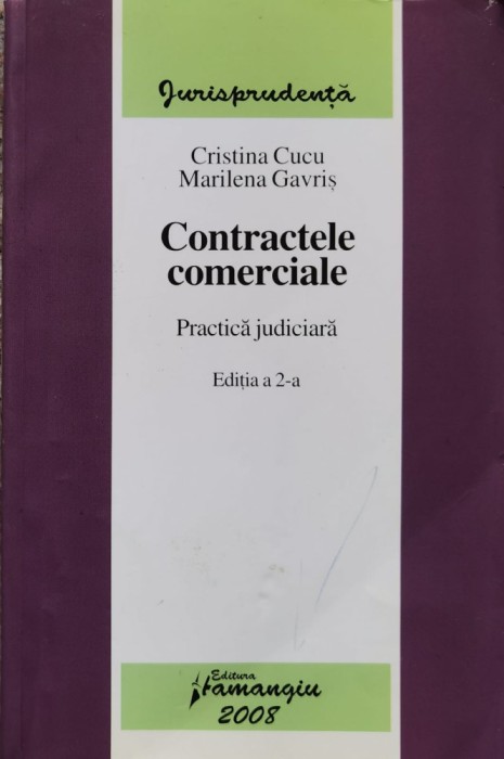 Contractele comericiale. Practica judiciara Editia a 2-a - 2008 - Cristina Cucu (xx741)
