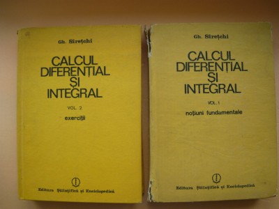 GH. SIRETCHI - CALCUL DIFERENTIAL SI INTEGRAL - 2 volume foto
