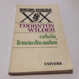 THORNTON WILDER - CABALA. FEMEIA DIN ANDROS--RF16/0