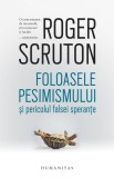 Foloasele pesimismului și pericolul falsei speranțe - Editura Humanitas